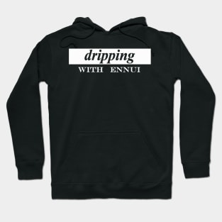 dripping with ennui regret Hoodie